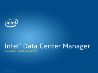 ®
Intel Data Center Manager
Data center IT agility and control